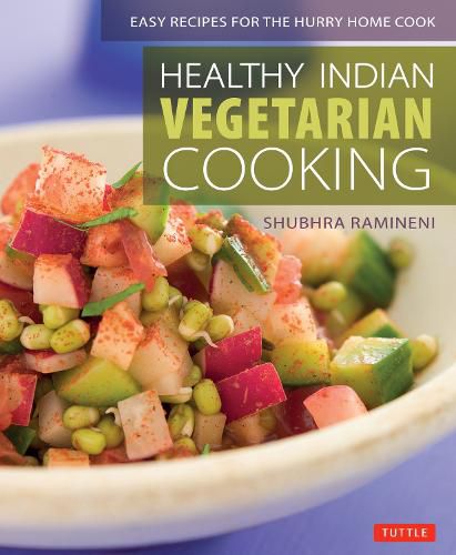 Cover image for Healthy Indian Vegetarian Cooking: Easy Recipes for the Hurry Home Cook [Vegetarian Cookbook, Over 80 Recipes]