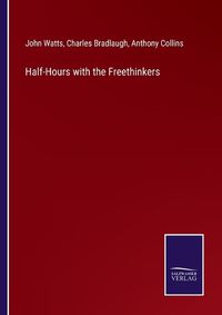Cover image for Half-Hours with the Freethinkers