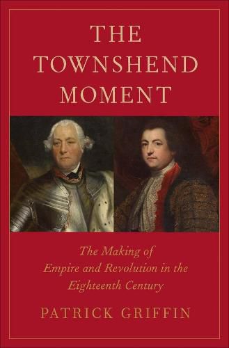 Cover image for The Townshend Moment: The Making of Empire and Revolution in the Eighteenth Century