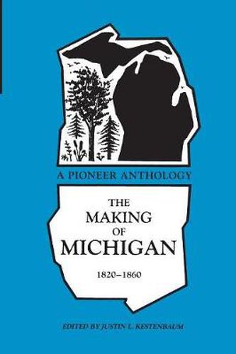 Cover image for The Making of Michigan, 1820-60: A Pioneer Anthology