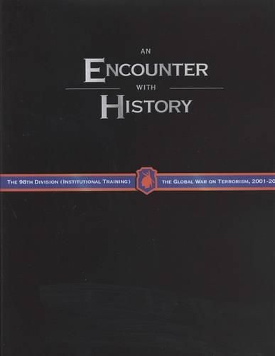 Cover image for An Encounter with History: The 98th Division (Institutional Training) and the Global War on Terrorism 2001-2005