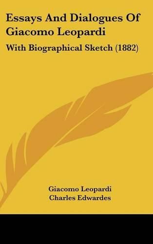 Essays and Dialogues of Giacomo Leopardi: With Biographical Sketch (1882)