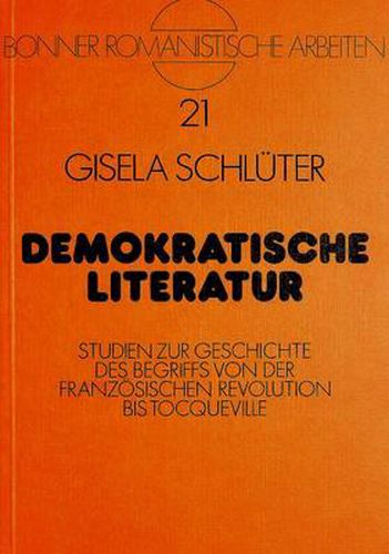Cover image for Demokratische Literatur: Studien Zur Geschichte Des Begriffs Von Der Franzoesischen Revolution Bis Tocqueville