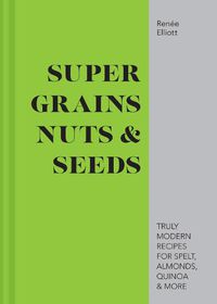 Cover image for Super Grains, Nuts & Seeds