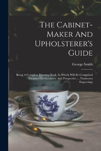 Cover image for The Cabinet-maker And Upholsterer's Guide