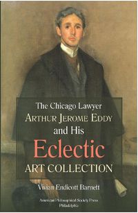 Cover image for Chicago Lawyer Arthur Jerome Eddy and His Eclectic Art Collection