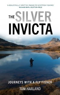 Cover image for The Silver Invicta: Journeys with a Fly Fisher