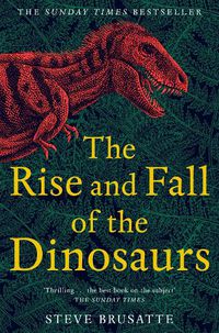 Cover image for The Rise and Fall of the Dinosaurs: The Untold Story of a Lost World