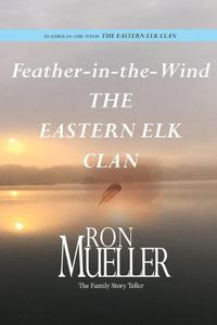 Cover image for Feather-in-Wind: The Eastern Elk Clan: The Eastern Elk