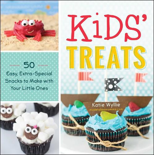 Kids' Treats: 50 Easy, Extra-Special Snacks to Make with Your Little Ones