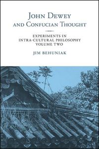 Cover image for John Dewey and Confucian Thought: Experiments in Intra-cultural Philosophy, Volume Two