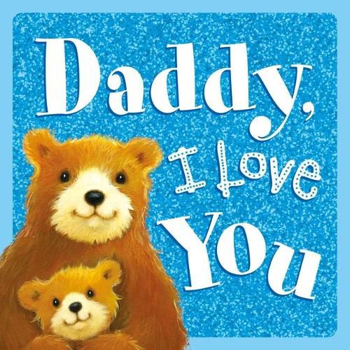 Cover image for Daddy, I Love You: Sparkly Story Board Book