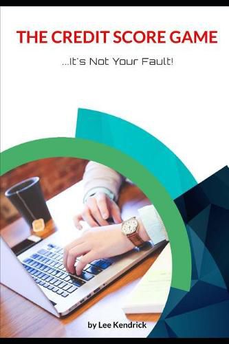 Cover image for The Credit Score Game: It's Not Your Fault