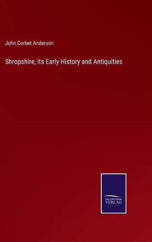 Cover image for Shropshire, its Early History and Antiquities