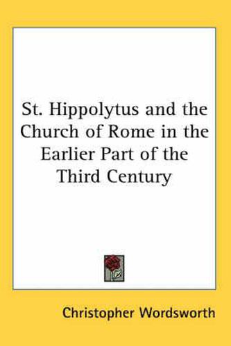 Cover image for St. Hippolytus and the Church of Rome in the Earlier Part of the Third Century