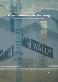 Cover image for Green Infrastructure Financing: Institutional Investors, PPPs and Bankable Projects