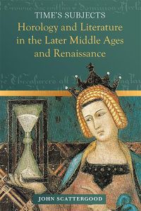 Cover image for Time's Subjects: Horology and Literature in the Later Middle Ages and Renaissance