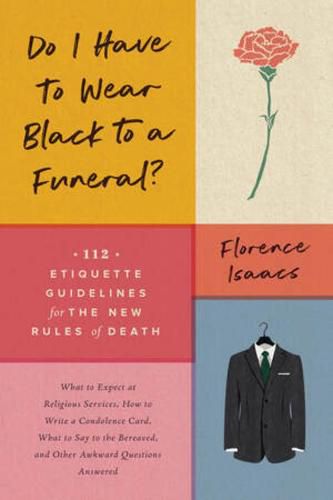 Cover image for Do I Have to Wear Black to a Funeral?: 112 Etiquette Guidelines for the New Rules of Death