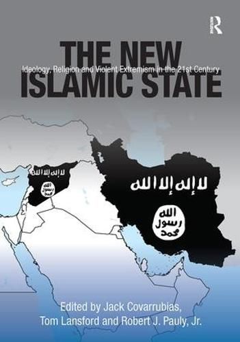 Cover image for The New Islamic State: Ideology, Religion and Violent Extremism in the 21st Century