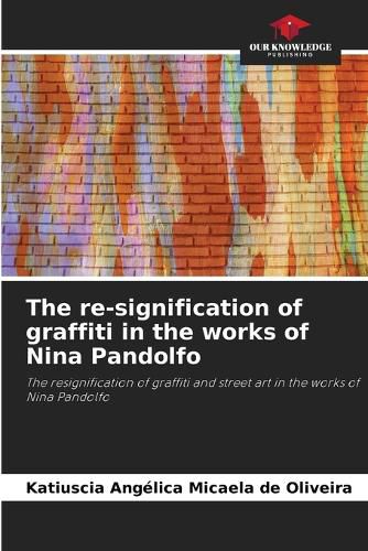 Cover image for The re-signification of graffiti in the works of Nina Pandolfo