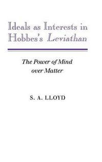 Cover image for Ideals as Interests in Hobbes's Leviathan: The Power of Mind over Matter