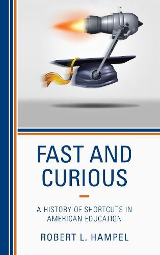 Cover image for Fast and Curious: A History of Shortcuts in American Education