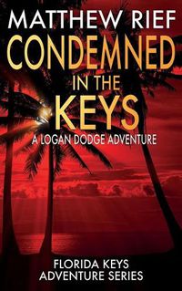 Cover image for Condemned in the Keys: A Logan Dodge Adventure (Florida Keys Adventure Series Book 14)