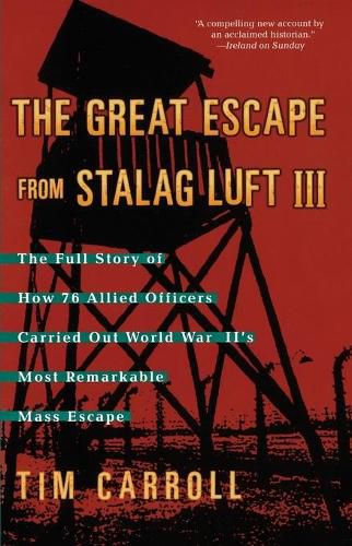 Cover image for Great Escape from Stalag Luft III: The Full Story of How 76 Allied Officers Carried Out World War II's Most Remarkable Mass Escape