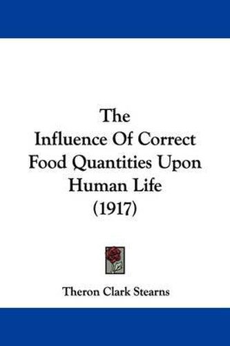 Cover image for The Influence of Correct Food Quantities Upon Human Life (1917)