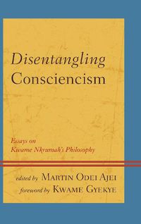 Cover image for Disentangling Consciencism: Essays on Kwame Nkrumah's Philosophy