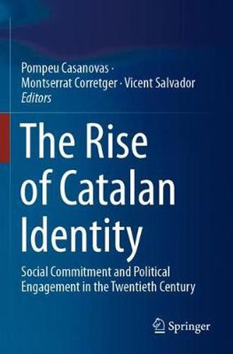 Cover image for The Rise of Catalan Identity: Social Commitment and Political Engagement in the Twentieth Century