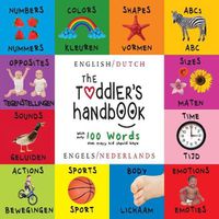 Cover image for The Toddler's Handbook: Bilingual (English / Dutch) (Engels / Nederlands) Numbers, Colors, Shapes, Sizes, ABC Animals, Opposites, and Sounds, with over 100 Words that every Kid should Know: Engage Early Readers: Children's Learning Books