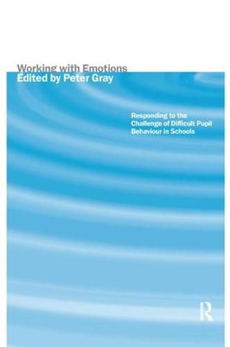 Cover image for Working with Emotions: Responding to the Challenge of Difficult Pupil Behaviour in Schools