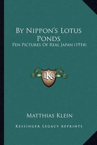 Cover image for By Nippon's Lotus Ponds: Pen Pictures of Real Japan (1914)