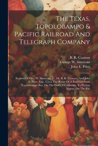 Cover image for The Texas, Topolobampo & Pacific Railroad And Telegraph Company