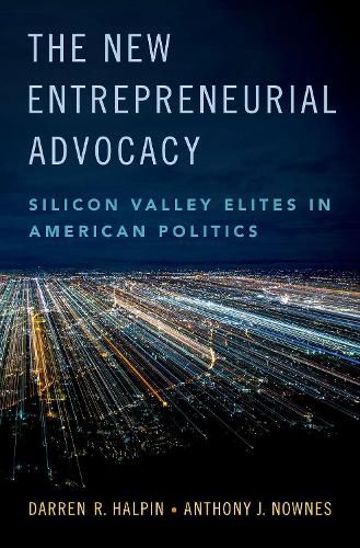 Cover image for The New Entrepreneurial Advocacy: Silicon Valley Elites in American Politics