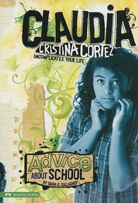 Cover image for Advice about School: Claudia Cristina Cortez Uncomplicates Your Life