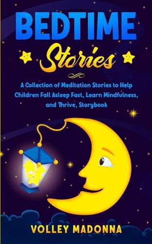 Cover image for Bedtime Stories: A Collection of Meditation Stories to Help Children Fall Asleep Fast, Learn Mindfulness, and Thrive, Storybook