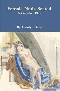 Cover image for Female Nude Seated: A One - Act Play