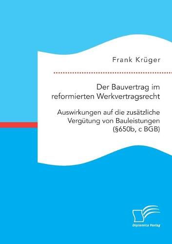 Cover image for Der Bauvertrag im reformierten Werkvertragsrecht: Auswirkungen auf die zusatzliche Vergutung von Bauleistungen (650b, c BGB)