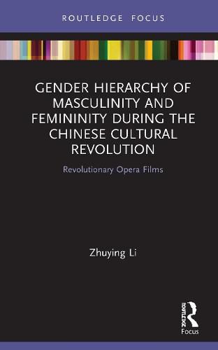 Gender Hierarchy of Masculinity and Femininity during the Chinese Cultural: Revolutionary Opera Films