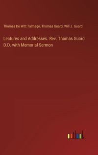 Cover image for Lectures and Addresses. Rev. Thomas Guard D.D. with Memorial Sermon