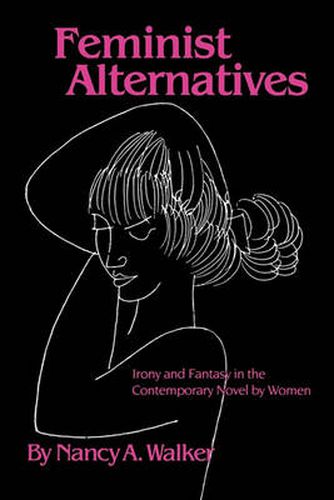 Cover image for Feminist Alternatives: Irony and Fantasy in the Contemporary Novel by Women