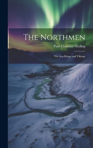 Cover image for The Northmen; the Sea-Kings and Vikings