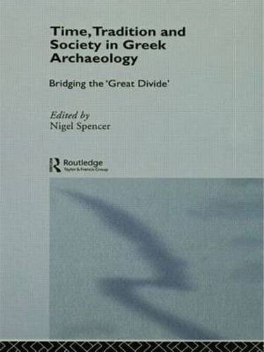 Cover image for Time, Tradition and Society in Greek Archaeology: Bridging the 'Great Divide