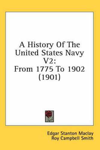 A History of the United States Navy V2: From 1775 to 1902 (1901)