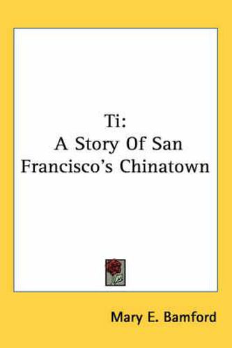 Cover image for Ti: A Story of San Francisco's Chinatown