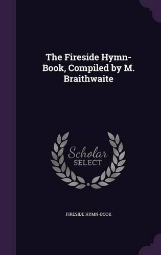 Cover image for The Fireside Hymn-Book, Compiled by M. Braithwaite