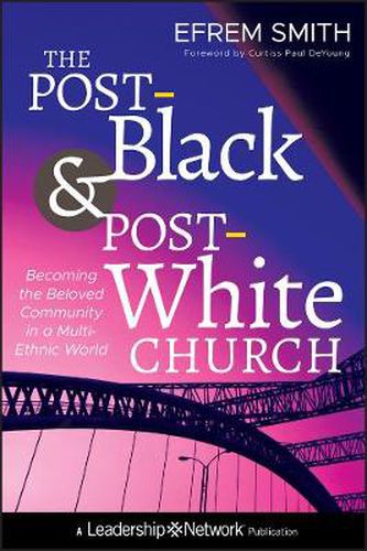 Cover image for The Post-Black and Post-White Church: Becoming the Beloved Community in a Multi-Ethnic World