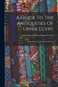 Cover image for A Guide To The Antiquities Of Upper Egypt